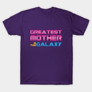 Greatest Mother In This Galaxy T-Shirt